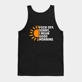 Fuck Off Sorry, I mean Good Morning Tank Top